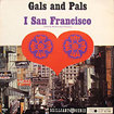 GALS AND PALS / I San Francisco
